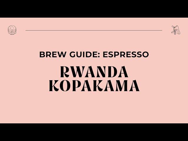 Brew Guide - Rwanda Kopakama (Ejo Heza) Espresso