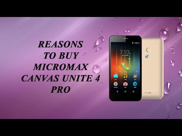 REASONS TO BUY MICROMAX CANVAS UNITE 4 PRO