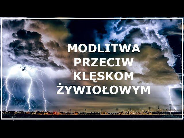 MODLITWA PRZECIW KLĘSKOM ŻYWIOŁOWYM (huraganom, powodziom, pożarom) | Modlitwa o bezpieczeństwo