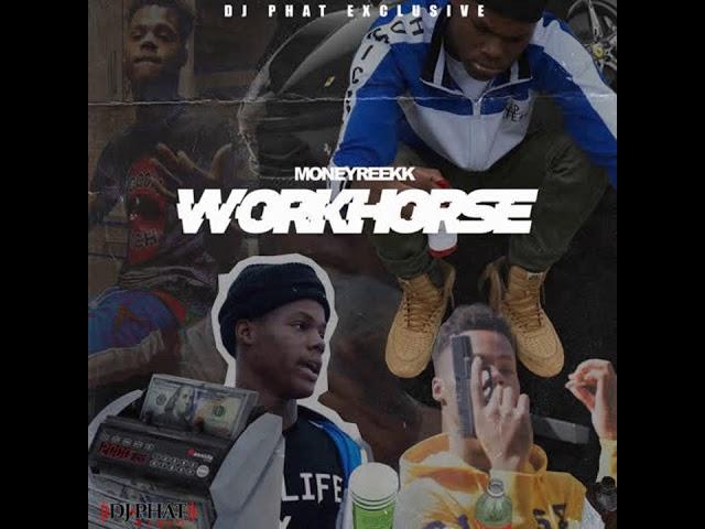 Money Reekk - WorkHorse [@DJPHATTT Exclusive]