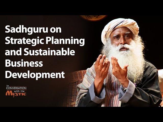 Sadhguru on Strategic Planning and Sustainable Business Development