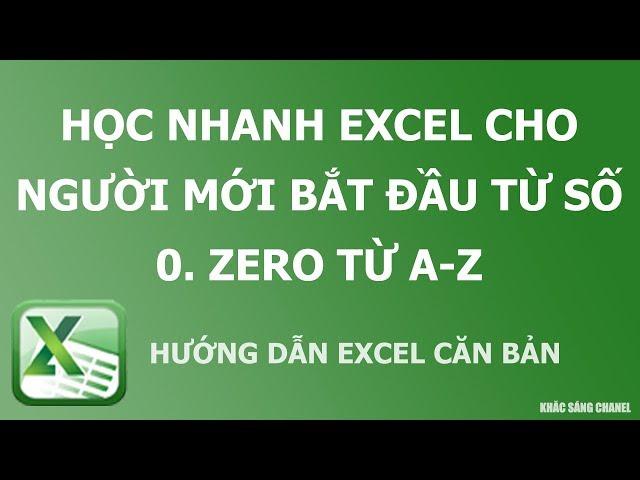 Học nhanh Excel cho người mới bắt đầu từ số 0. Zero từ A-Z