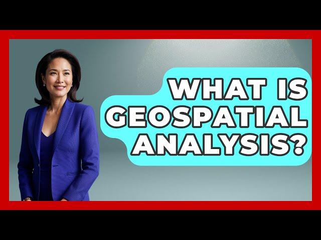 What Is Geospatial Analysis? - Tactical Warfare Experts