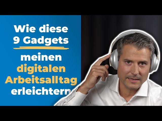 Wie diese 9 Gadgets meinen digitalen Arbeitsalltag erleichtern