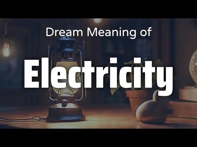 Electricity Dream Meaning & Symbolism | Interpretation Psychology