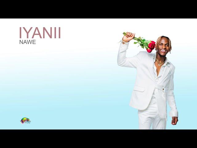 Iyanii - Nawe(Official Lyric Video)
