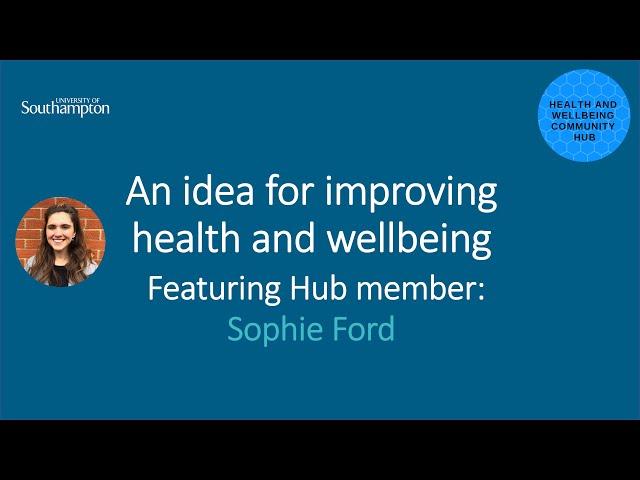 Ideas for improving health and wellbeing ... with Sophie Ford