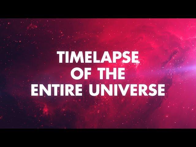 TIMELAPSE OF THE ENTIRE UNIVERSE