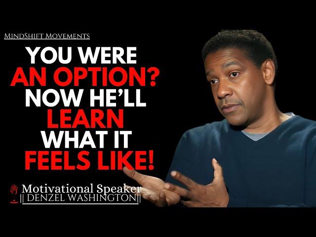 You Were an Option? Now He’ll Learn What It Feels Like! | Denzel Washington Motivational Speech