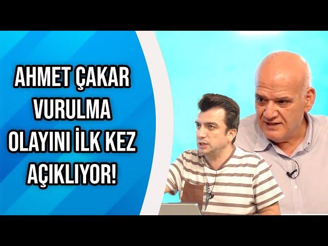 Ahmet Çakar Vurulma Sürecini İlk Kez Anlatıyor!