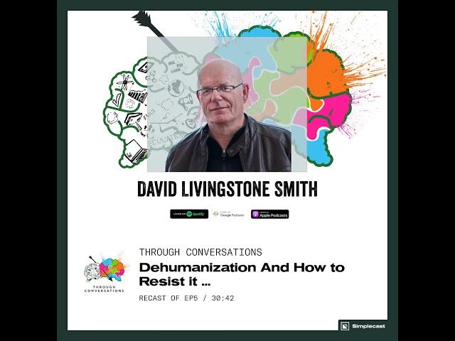 David Livingstone Smith: Through Conversations Podcast