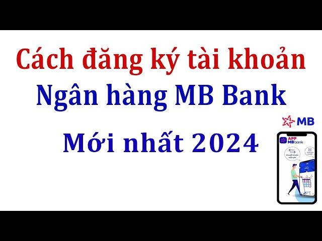 Cách đăng ký tài khoản mb bank mới nhất 2024  . Hướng dẫn mở tài khoản ngân hàng số đẹp Mb bank