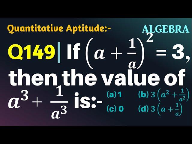 Q149 | If (a+1/a)^2=3, then the value of a^3+1/a^3 is | Algebra | Gravity Coaching Centre