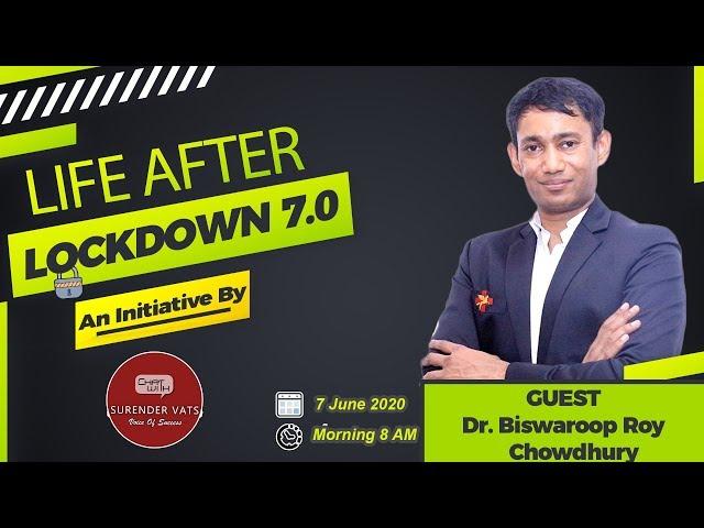 Dr. Biswaroop Roy Chowdhury | Life After Lockdown 7.0 | Chat with Surender Vats