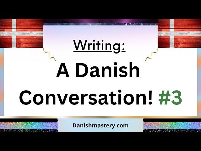 Writing a Danish Conversation in Real Time! #3