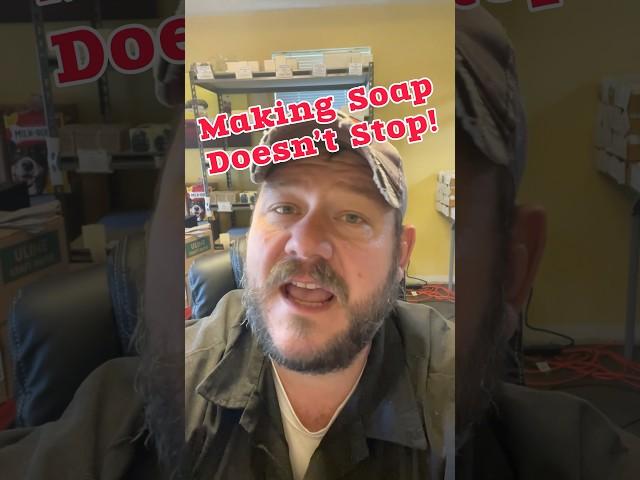 Making Soap Never Stops!