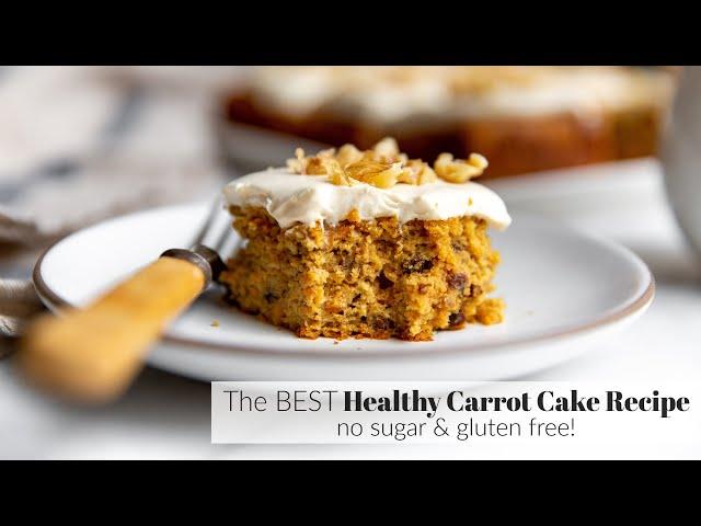 The ULTIMATE Healthy Carrot Cake Recipe (No Refined Sugar! Gluten Free!)