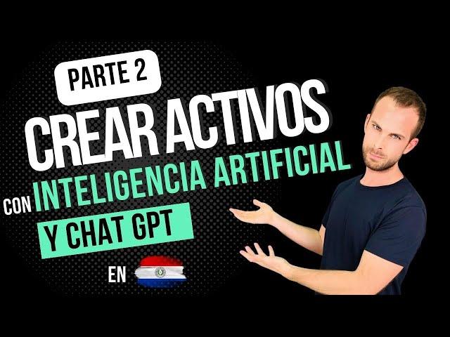 ¿Cómo Crear Activos Online con Inteligencia Artificial y Chat GPT desde Paraguay? 2/3 | LCDCA#115