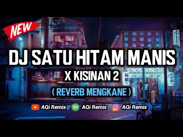 DJ Satu Hitam Manis X Kisinan 2 ( Reverb Mengkane Cuyy ) | DJ Tik Tok Viral