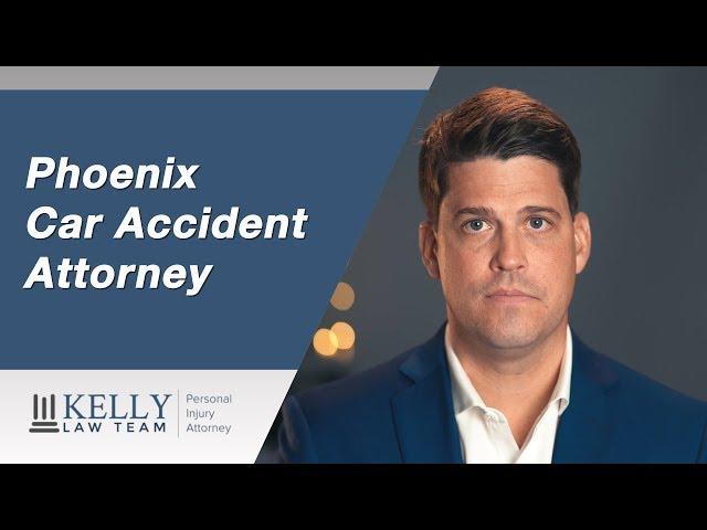 Phoenix Car Accident Attorney - Kelly Law Team