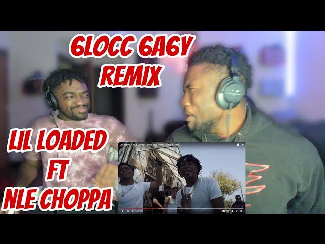 First Time Hearing Lil Loaded ft. NLE Choppa "6locc 6a6y Remix" (Official Video) REACTION!!