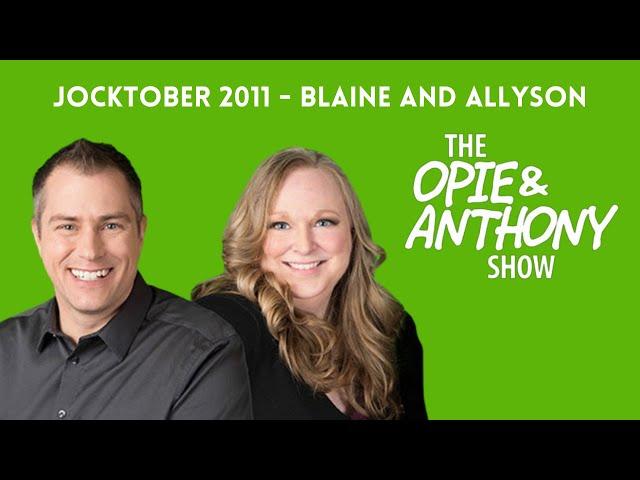 Opie & Anthony - Jocktober: Blaine and Allyson (10/21/2011)