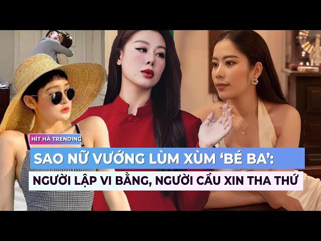 Loạt sao nữ vướng lùm xùm 'bé ba': Người lập vi bằng, người cầu xin tha thứ | Showbiz mới nhất| Ibiz