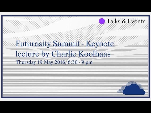 Futurosity Summit - Keynote lecture by Charlie Koolhaas