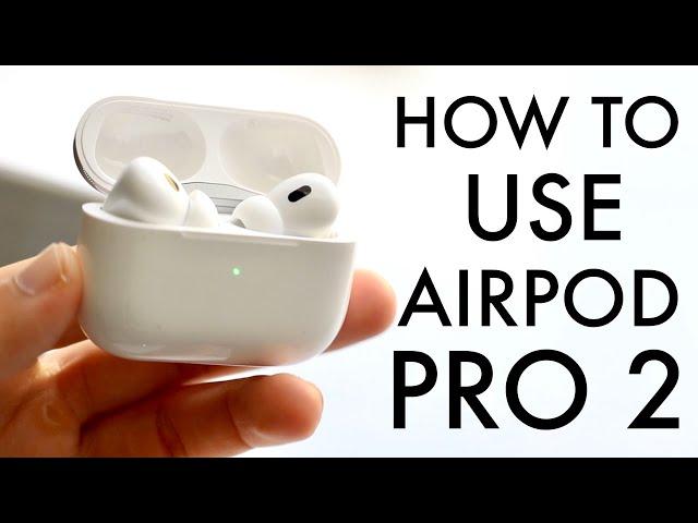 How To Use AirPod Pro 2! (Complete Beginners Guide)