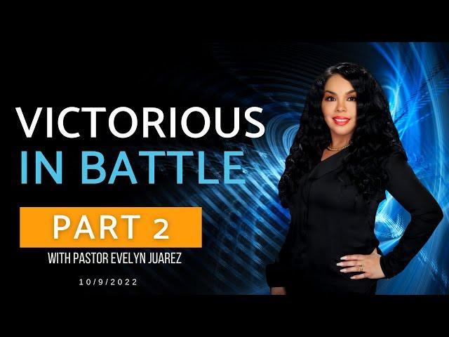 Victorious In Battle II - With Pastor Evelyn Juarez 10/09/2022