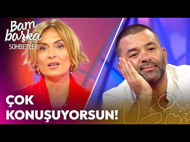 "Çok Konuşuyorsun!" | Bambaşka Sohbetler