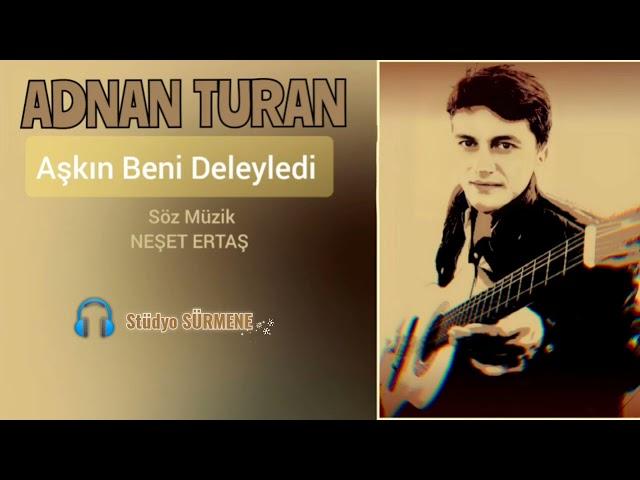 AŞKIN BENİ DELEYLEDİ / ADNAN TURAN - Türküler