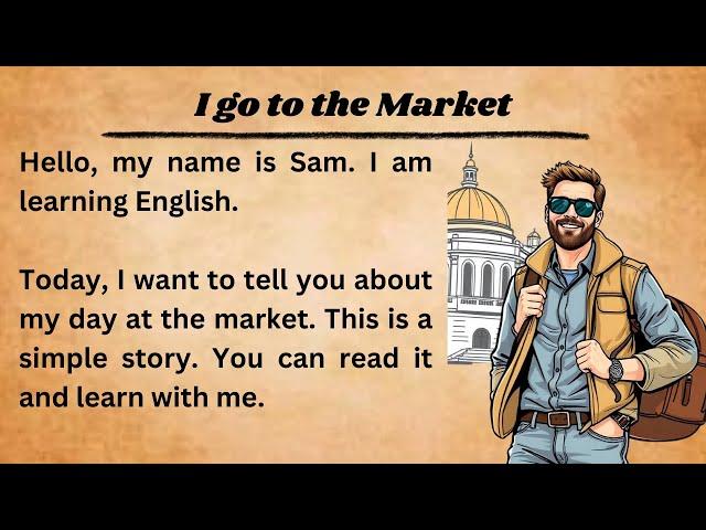 I go to the Market || Graded Reader || Improve Your English || Listen And Practice || Learn English