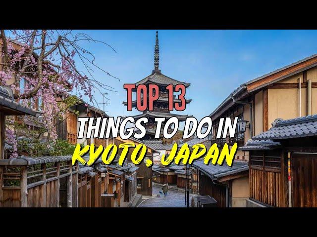 Top 13 Things to Do in Kyoto, Japan