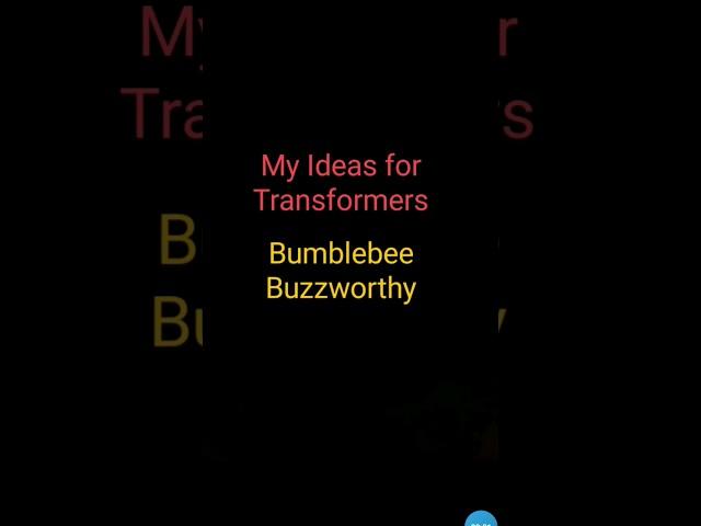 My Ideas for TF Bumblebee Buzzworthy #transformers