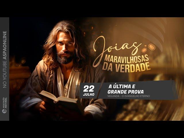 Meditação (22 Julho) ll O evangelho eterno ll A última e grande prova