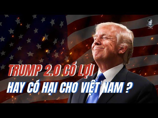 TRUMP 2.0 CÓ LỢI HAY CÓ HẠI CHO VIỆT NAM ?