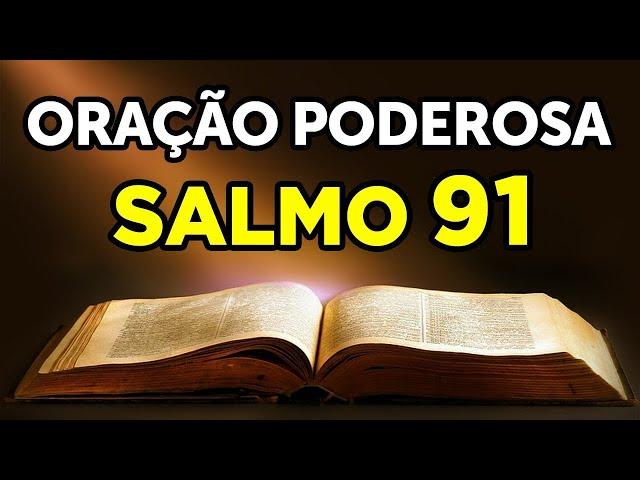 SALMO 91 - A ORAÇÃO MAIS PODEROSA DA BÍBLIA 