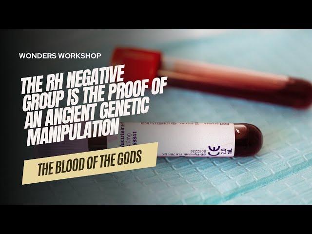 The RH NEGATIVE group is THE PROOF of an ancient GENETIC MANIPULATION - THE BLOOD OF THE GODS