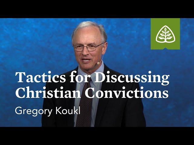 Gregory Koukl: Tactics for Discussing Christian Convictions