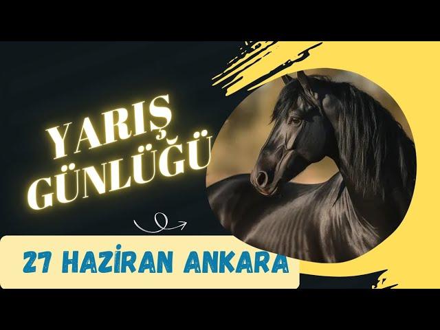 27 HAZİRAN ANKARA YARIŞI TAHMİNLERİ  YARIŞ GÜNLÜĞÜ 