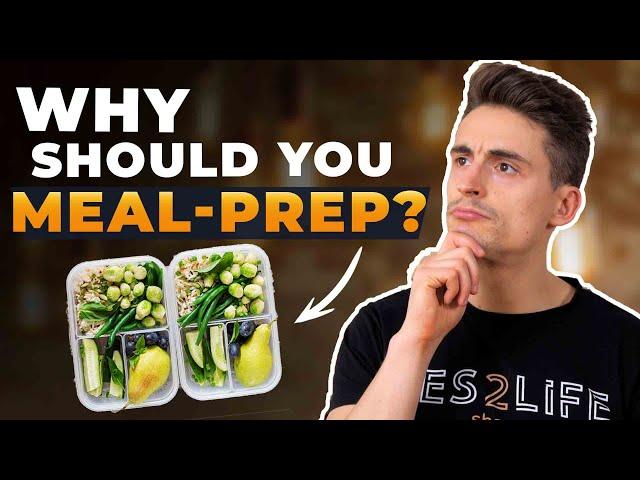 WHY SHOULD YOU MEAL-PREP? - THE SURPRISING BENEFITS