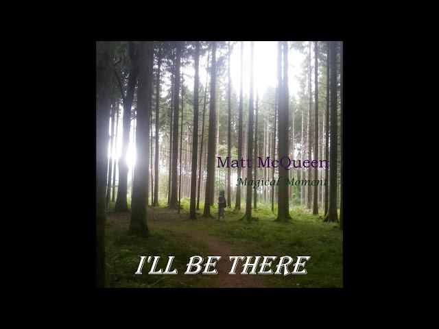 Matt McQueen  -  I'll be there