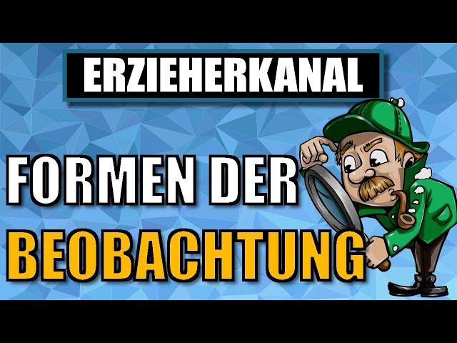 Beobachtungsformen - Welche Formen der Beobachtung gibt es? | ERZIEHERKANAL