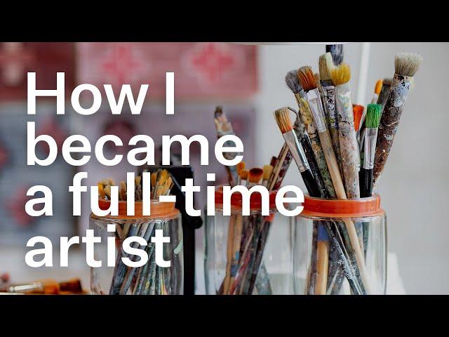 How I Became a Full-time Artist — and why I quit