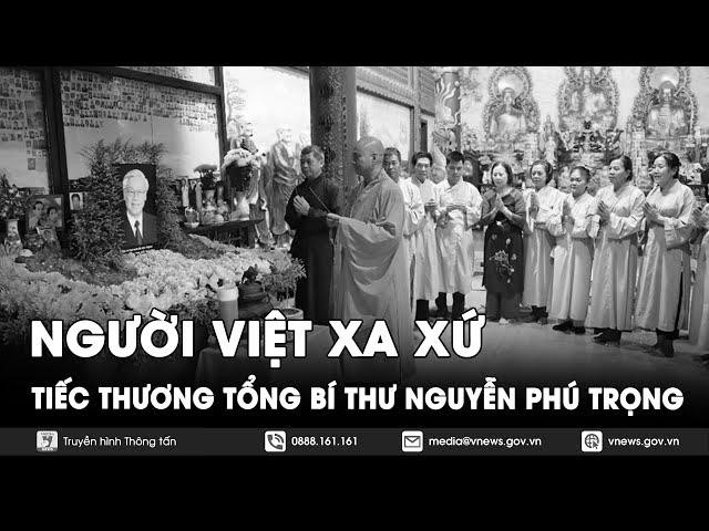 Người Việt xa xứ tiếc thương Tổng Bí thư Nguyễn Phú Trọng - VNews