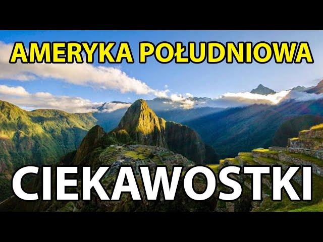 Kontynent cudów - Ameryka Południowa - 8 niezwykłych i ciekawych rzeczy!