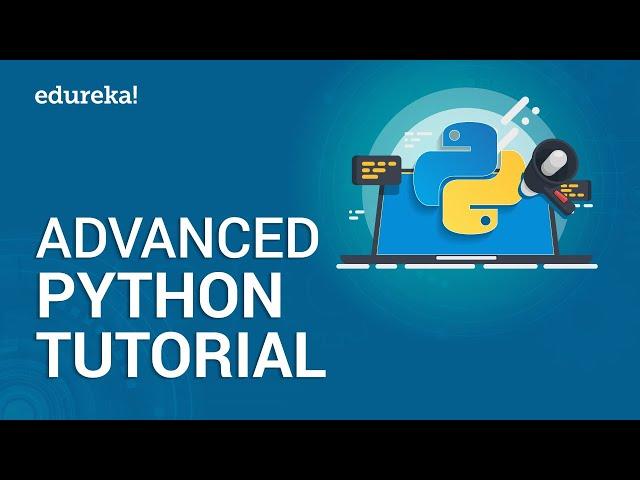 Advanced Python Tutorial | Learn Advanced Python Concepts | Python Programming Training | Edureka