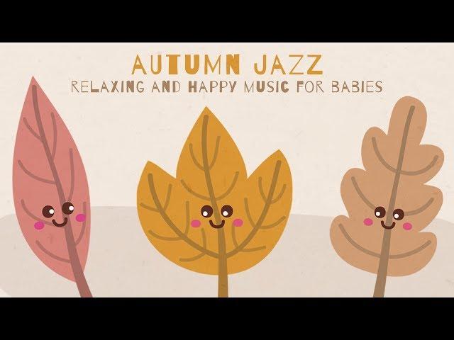 Autumn Jazz Lullabies 2017 - Happy and relaxing music for sleeping - Baby Music