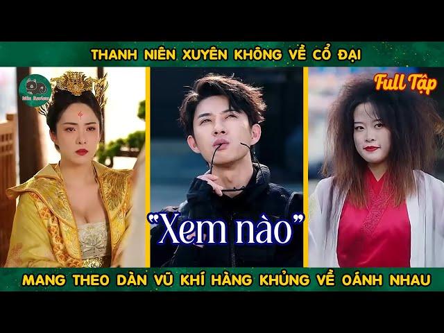 Thanh Niên Xuyên Không Về Cổ Đại Mang Theo Dàn Vũ Khí Hàng Khủng Về Oánh Nhau || Dịch chuẩn